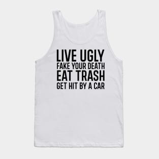 Live ugly fake your death eat trash get hit by a car. Tank Top